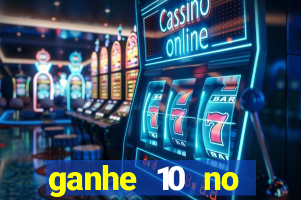 ganhe 10 no cadastro bet